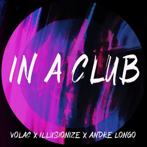 Музыка Volac - In A Club (feat. illusionize & Andre Longo)
