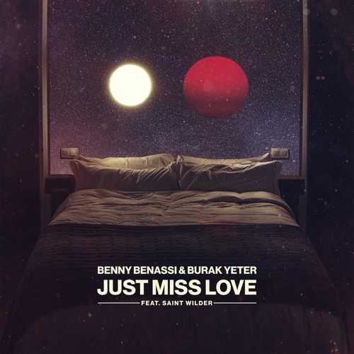 Музыка Benny Benassi - Just Miss Love (feat. Burak Yeter & Saint Wilder)