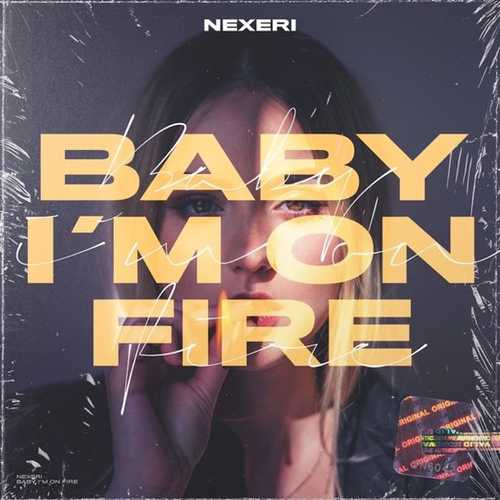 Музыка Nexeri - Baby I'm On Fire