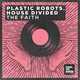 Музыка Plastic Robots & House Divided - The Faith (Extended Mix)