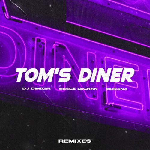 Музыка DJ DimixeR & Serge Legran feat. Murana - Tom's Diner (Merdy Remix)