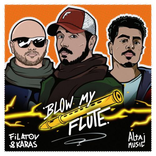 Музыка Filatov & Karas - Blow My Flute (feat. Altajmusic)