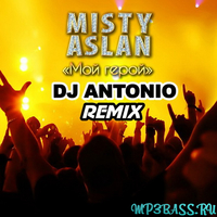Музыка Misty & Aslan - Мой Герой (DJ Antonio Remix)