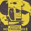 Музыка Watsebha - No Troubles