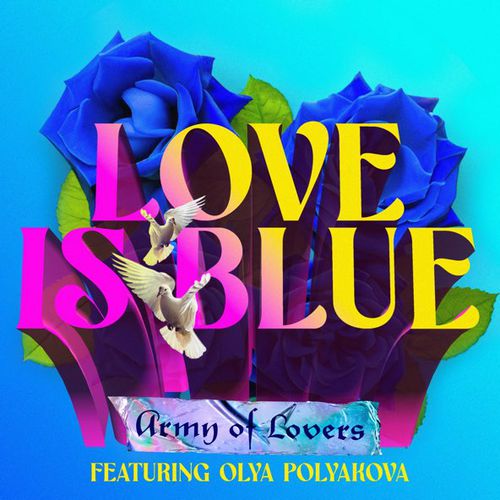 Музыка Army Of Lovers - Love Is Blue (feat. Оля Полякова)