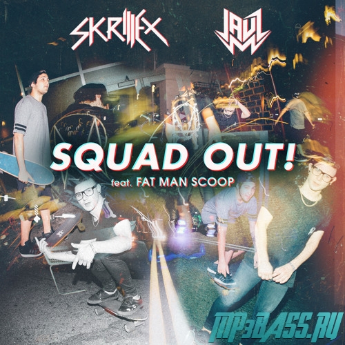 Музыка Skrillex & Jauz - Squad Out! (feat. Fatman Scoop)