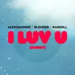 Музыка Alex Gaudino & Blender feat. Ragdoll - I Luv U [Sunny] (Extended Mix)