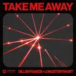 Музыка Dillon Francis - Take Me Away (feat. Longstoryshort)