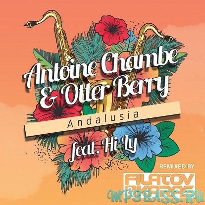 Музыка Antoine Chambe & Otter Berry, Hi-Ly - Andalusia (Filatov & Karas Club Remix)