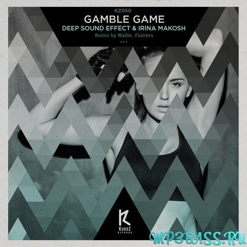 Музыка Irina Makosh, Deep Sound Effect - Gamble Game (Wallie Remix)