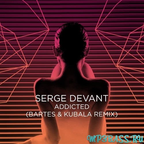 Музыка Serge Devant - Addicted (Bartes & Kubala Remix)