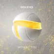 Музыка Den Eyes - Without You (Extended Mix)