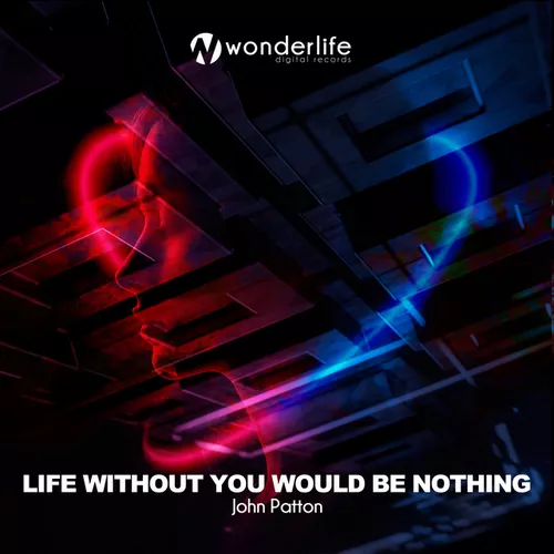 Музыка John Patton - Life Without You Would Be Nothing (Extended Mix)