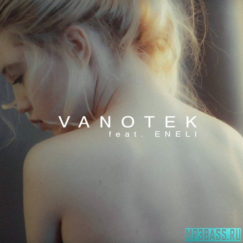 Музыка Vanotek feat. Eneli - Tell Me Who (Deeperise Remix)