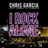 Музыка Chris Garcia feat. Sherry St Germain - I Rock Alone (Original Mix)