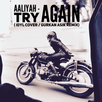 Музыка Aaliyah - Try Again (Idyl Cover / Gurkan Asik Remix)