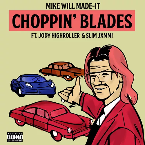 Музыка Mike Will Made-it - Choppin' Blades (feat. Jody Highroller & Slim Jxmmi)