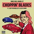 Музыка Mike Will Made-it - Choppin' Blades (feat. Jody Highroller & Slim Jxmmi)