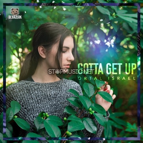 Музыка Ortal Israel - Gotta Get Up (Original Mix)