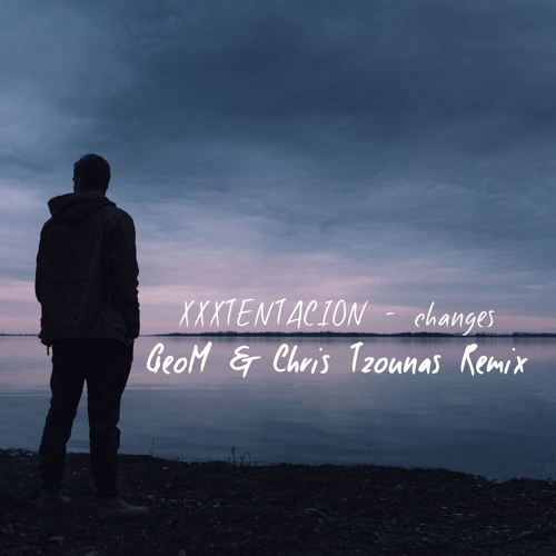 Музыка XXXTENTACION - Changes (GeoM & Chris Tzounas Cover Remix)