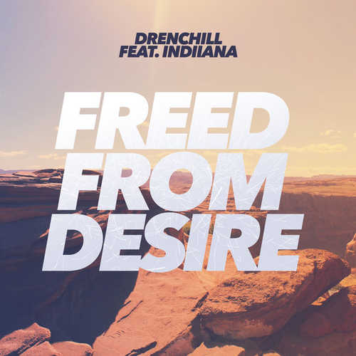 Музыка Drenchill - Freed From Desire (feat. Indiiana)