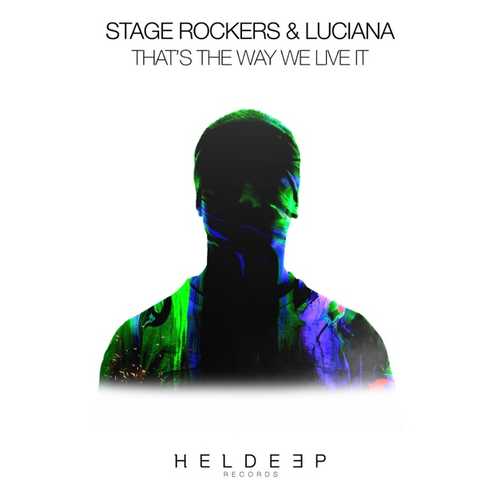 Музыка Stage Rockers & Luciana - That's The Way We Live It (Extended Mix)